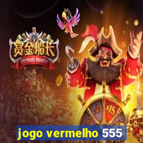 jogo vermelho 555